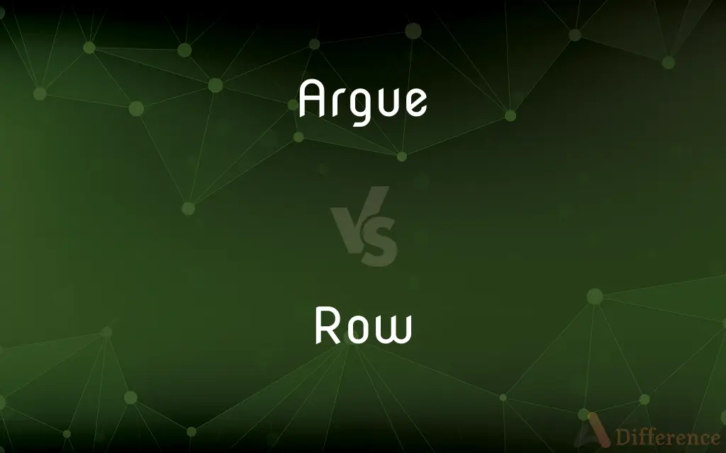 Argue vs. Row — What's the Difference?