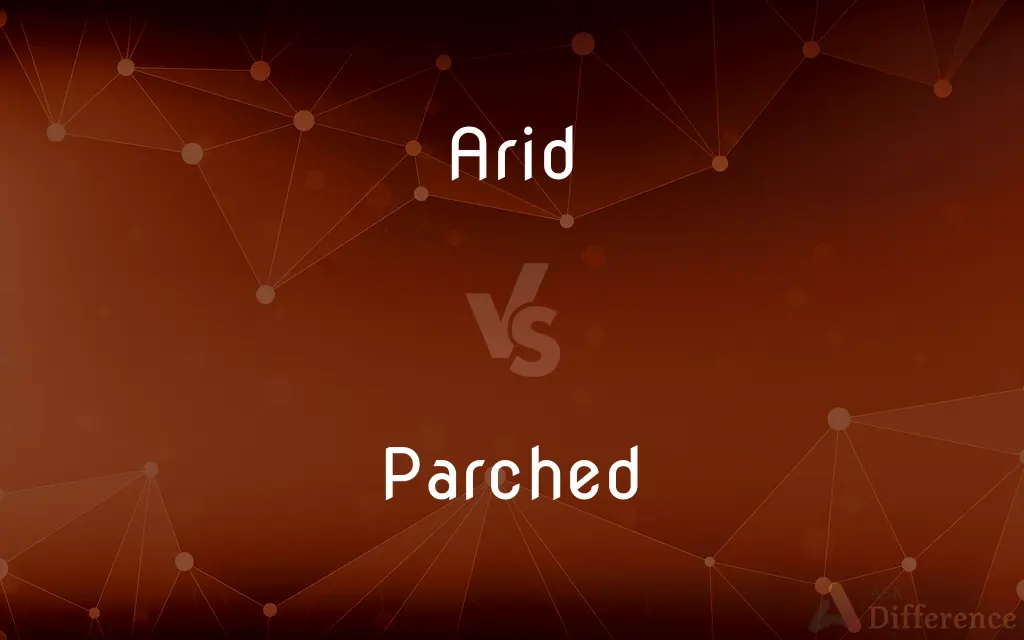 Arid vs. Parched — What's the Difference?