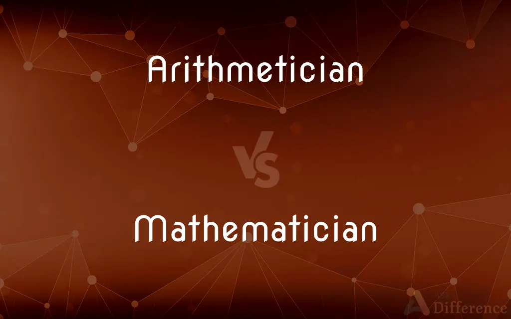 Arithmetician vs. Mathematician — What's the Difference?
