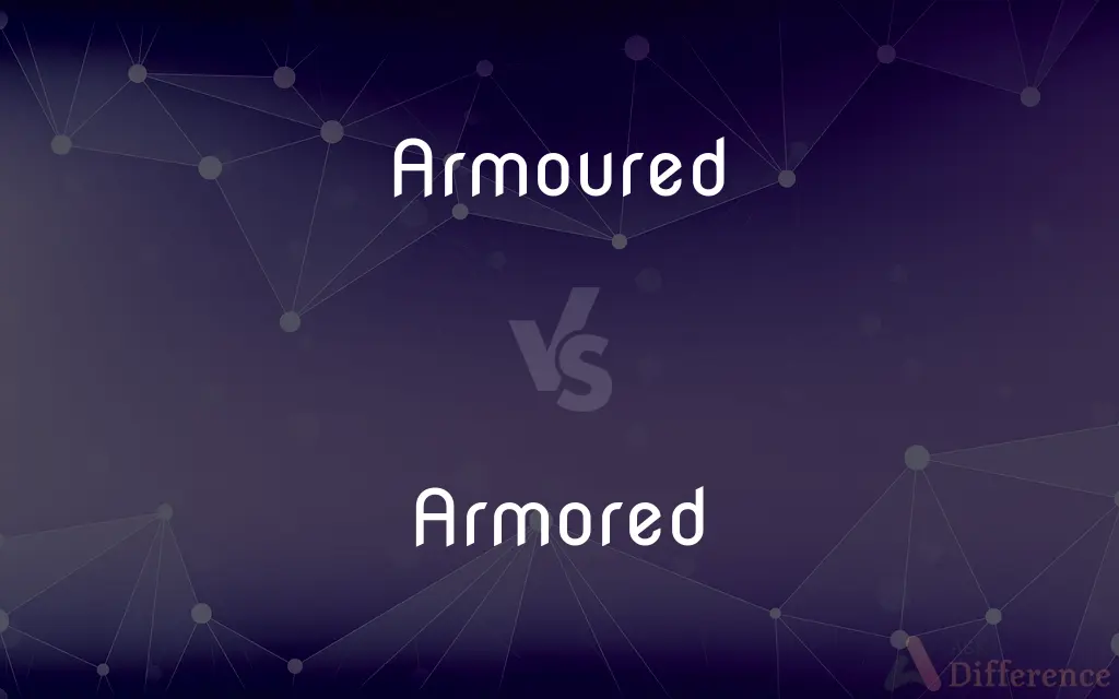 Armoured vs. Armored — What's the Difference?
