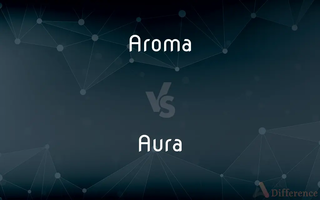 Aroma vs. Aura — What's the Difference?