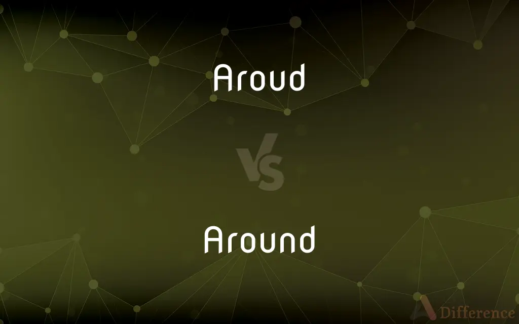 Aroud vs. Around — Which is Correct Spelling?