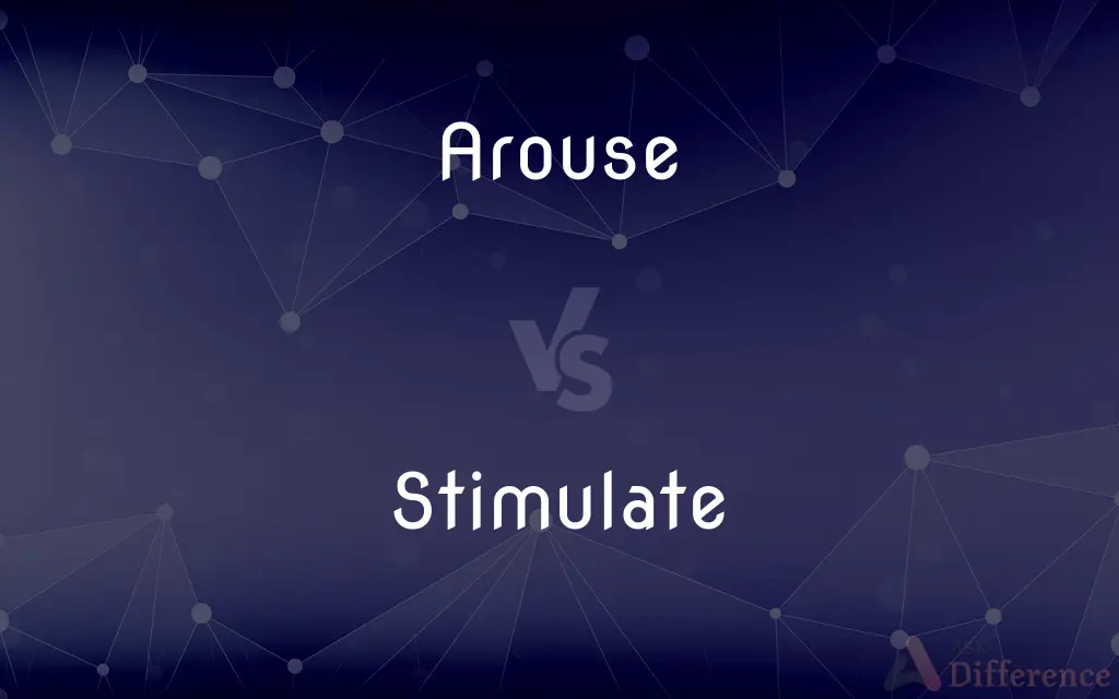 Arouse vs. Stimulate — What's the Difference?