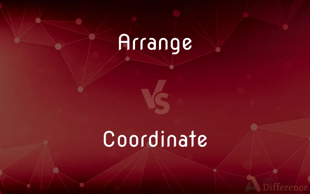 Arrange vs. Coordinate — What's the Difference?