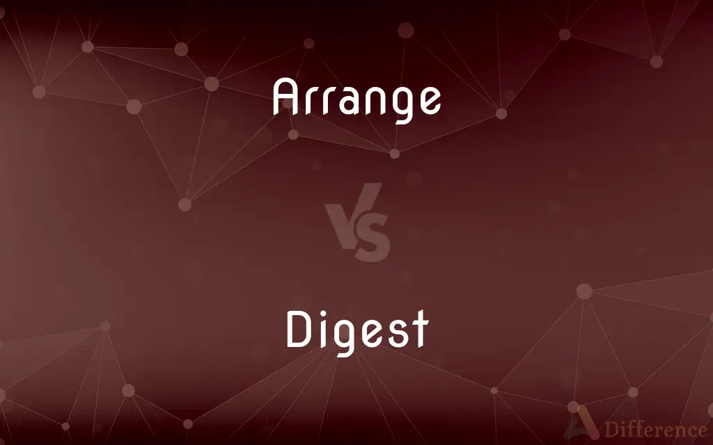 Arrange vs. Digest — What's the Difference?