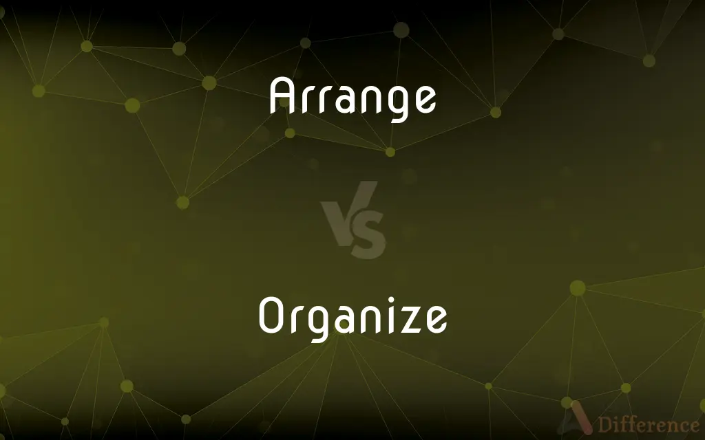 Arrange vs. Organize — What's the Difference?