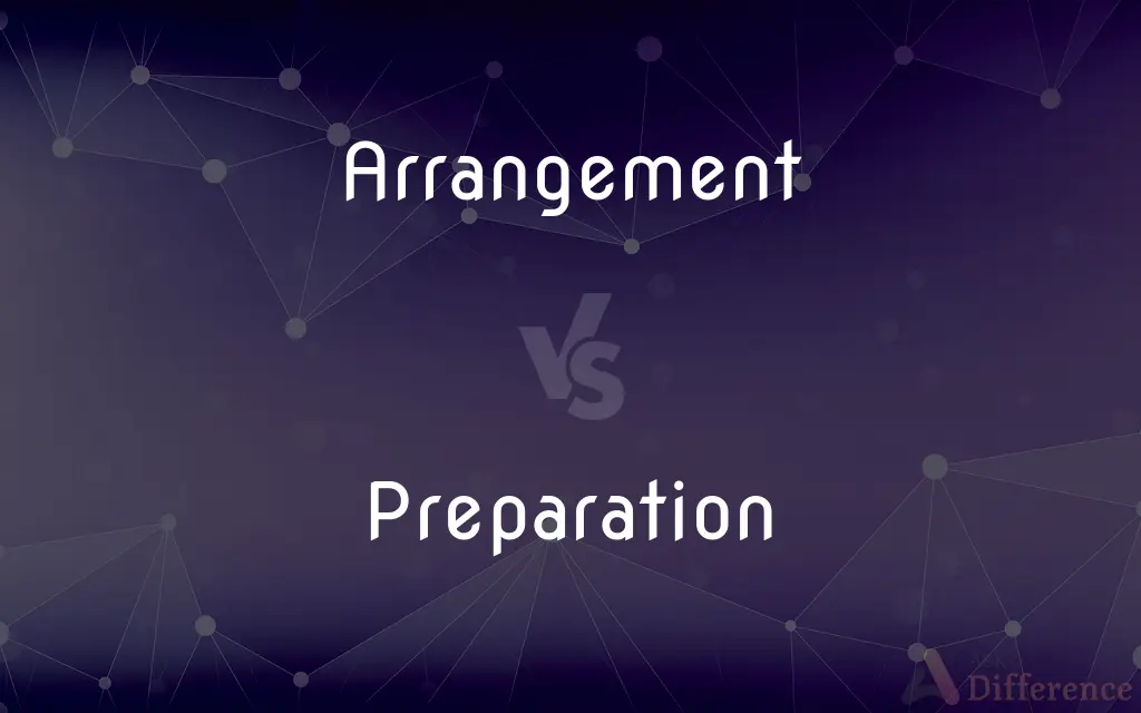 Arrangement vs. Preparation — What's the Difference?