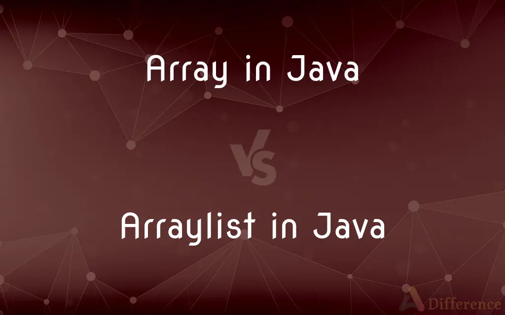 Array in Java vs. Arraylist in Java — What's the Difference?