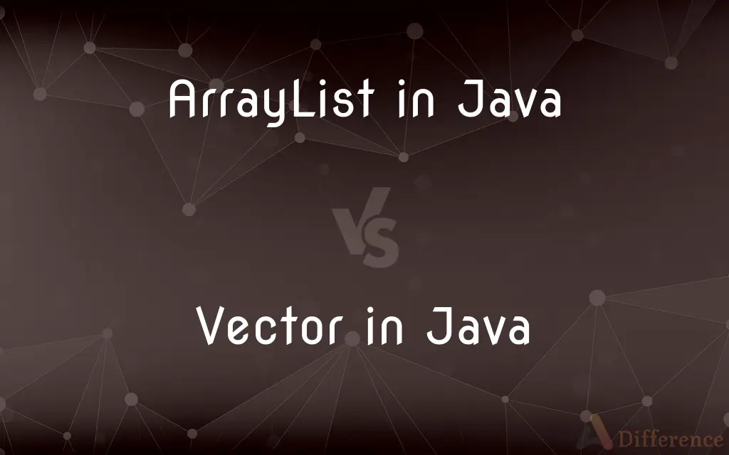 ArrayList in Java vs. Vector in Java — What's the Difference?