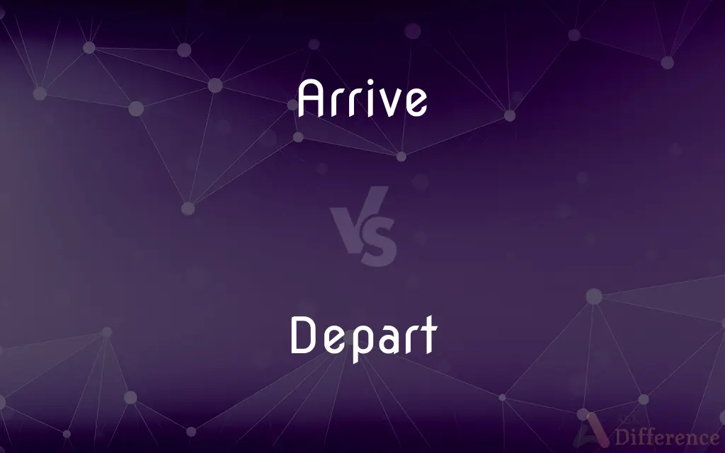 Arrive vs. Depart — What's the Difference?
