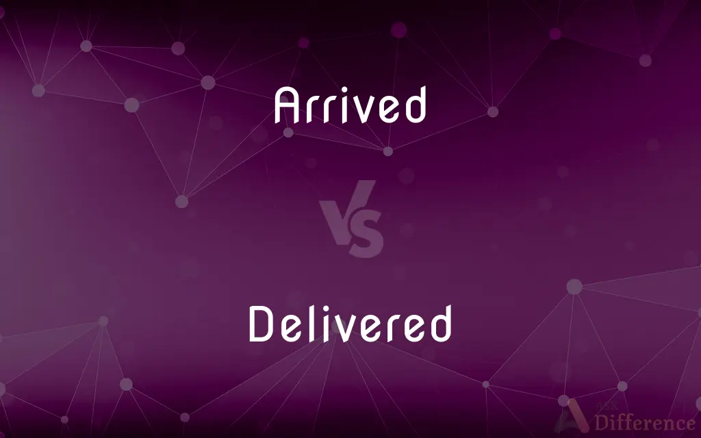 Arrived vs. Delivered — What's the Difference?