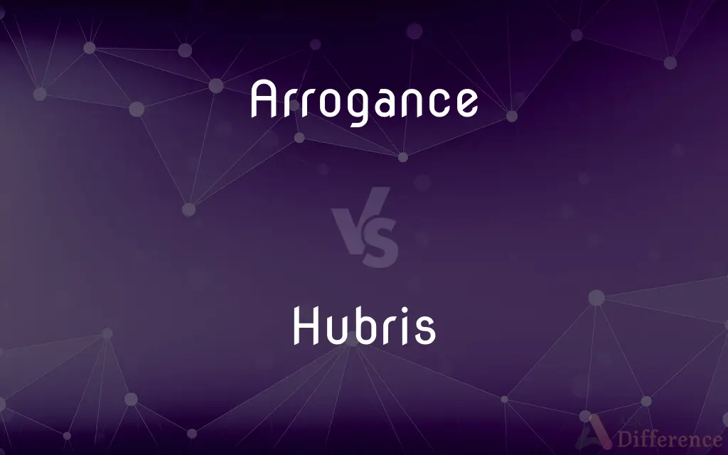 Arrogance vs. Hubris — What's the Difference?