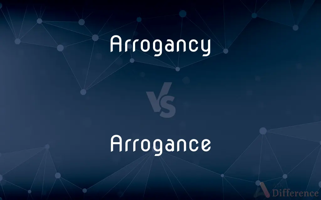 Arrogancy vs. Arrogance — What's the Difference?