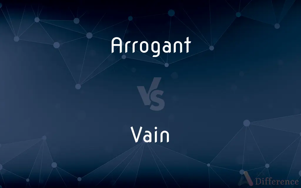 Arrogant vs. Vain — What's the Difference?