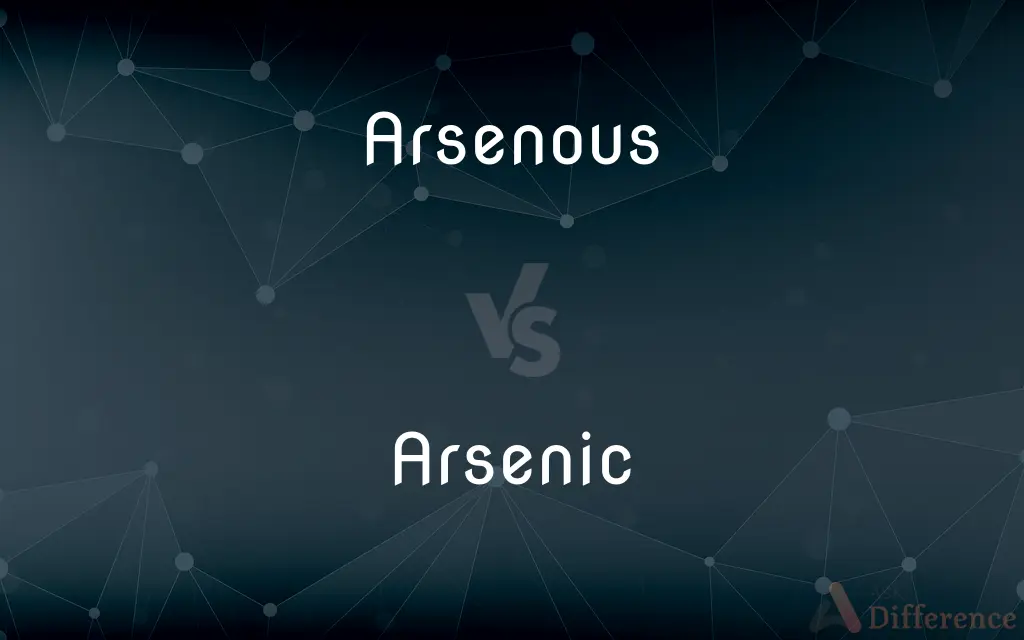 Arsenous vs. Arsenic — What's the Difference?
