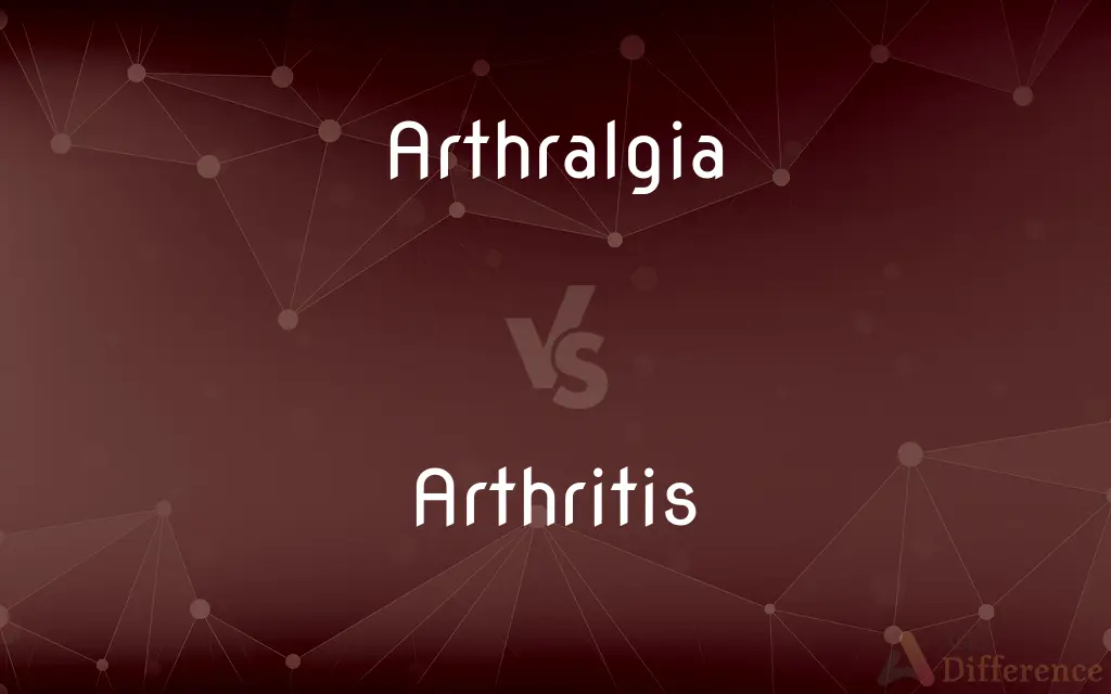 Arthralgia vs. Arthritis — What's the Difference?