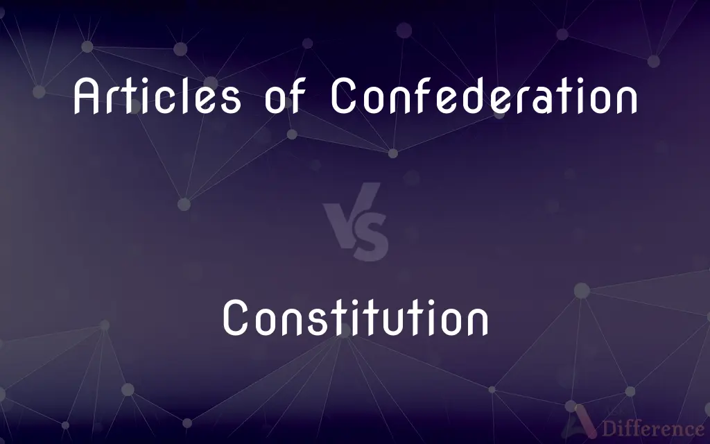 Articles of Confederation vs. Constitution — What's the Difference?