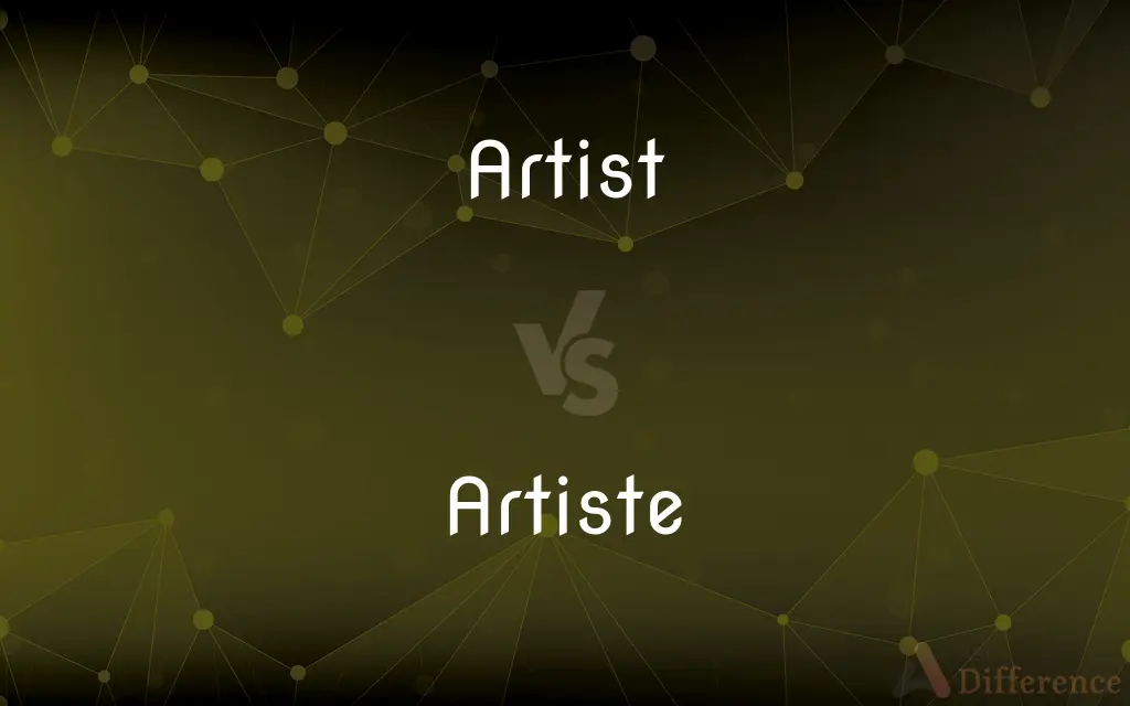Artist vs. Artiste — What's the Difference?
