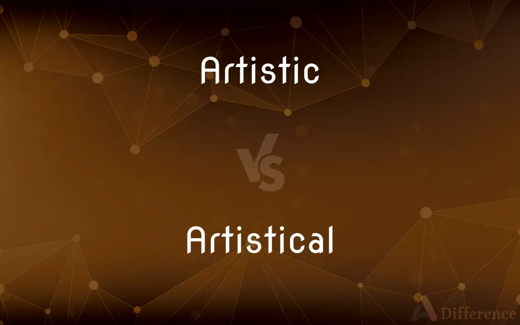 Artistic vs. Artistical — What's the Difference?