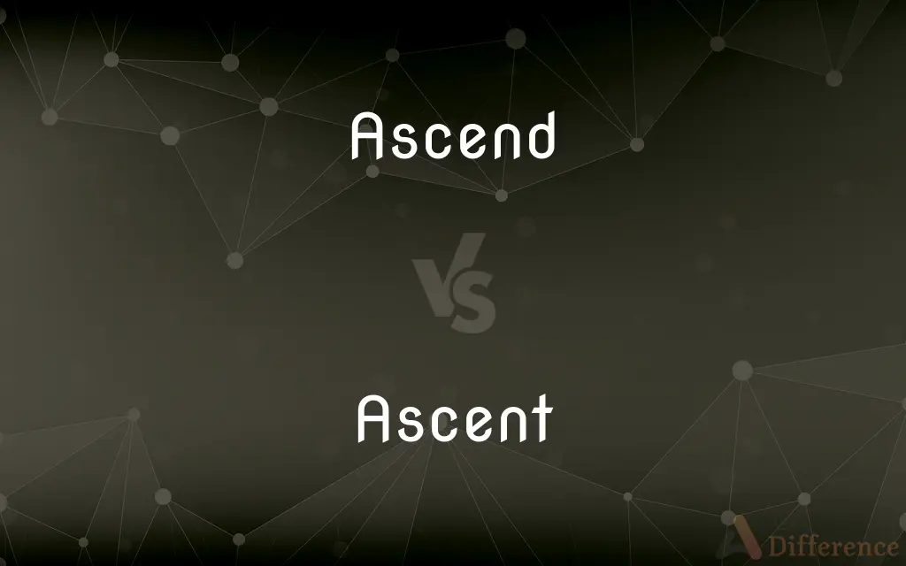Ascend vs. Ascent — What's the Difference?