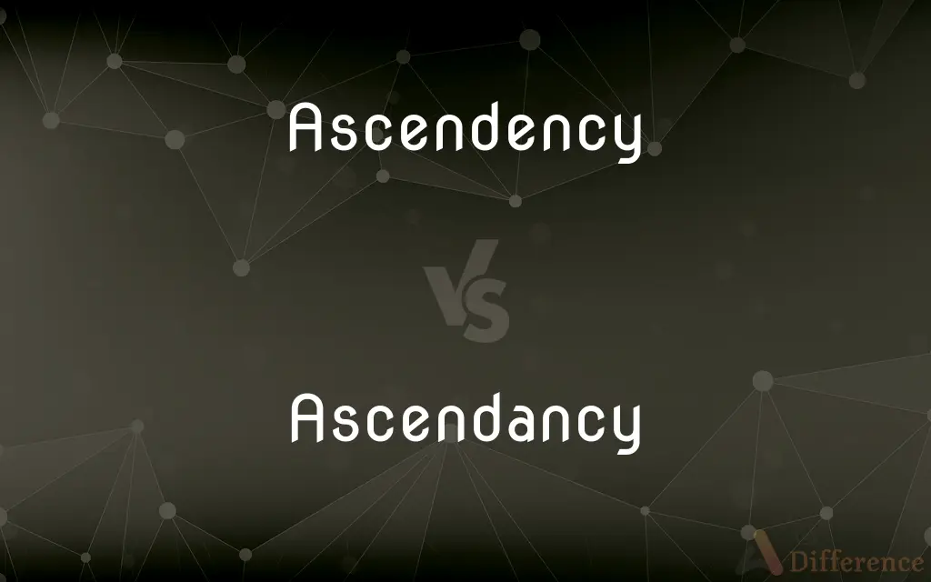 Ascendency vs. Ascendancy — What's the Difference?