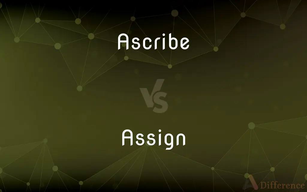 Ascribe vs. Assign — What's the Difference?