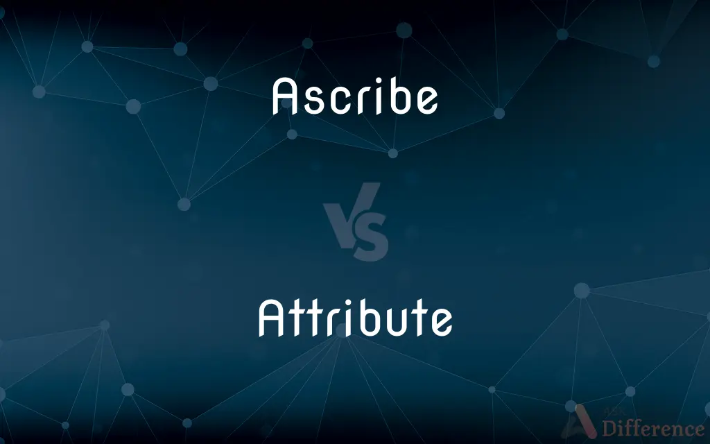 Ascribe vs. Attribute — What's the Difference?