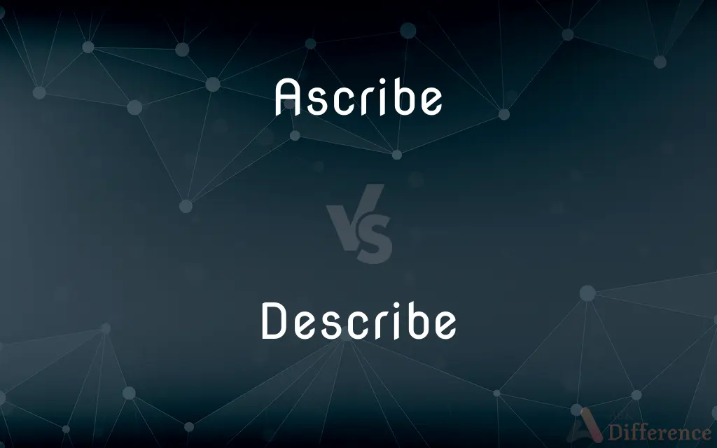 Ascribe vs. Describe — What's the Difference?
