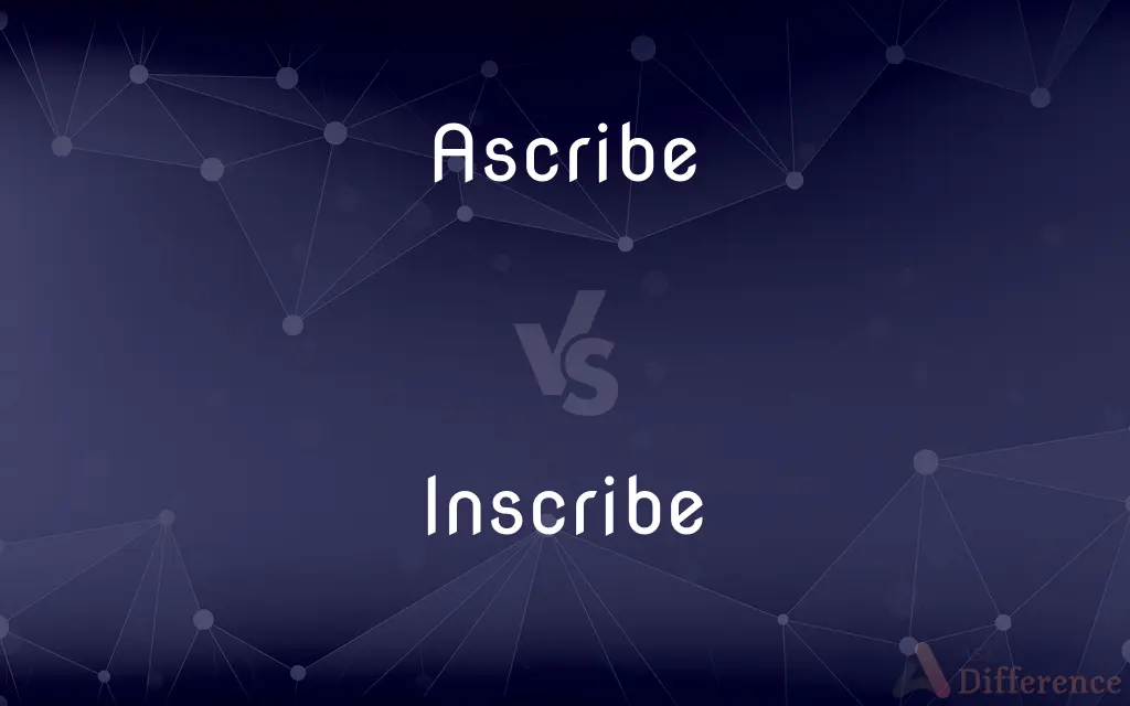 Ascribe vs. Inscribe — What's the Difference?