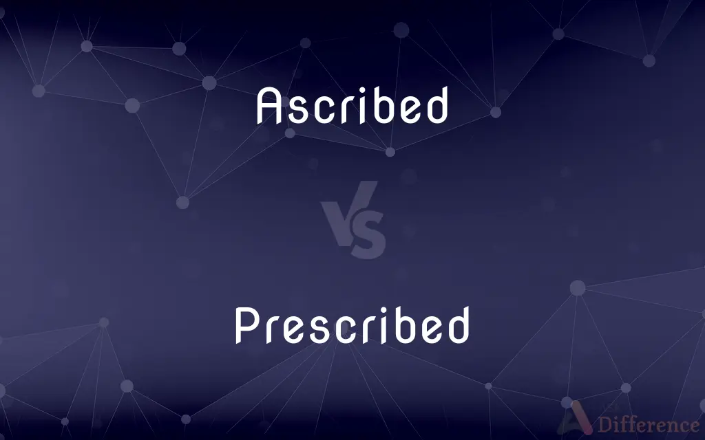 Ascribed vs. Prescribed — What's the Difference?