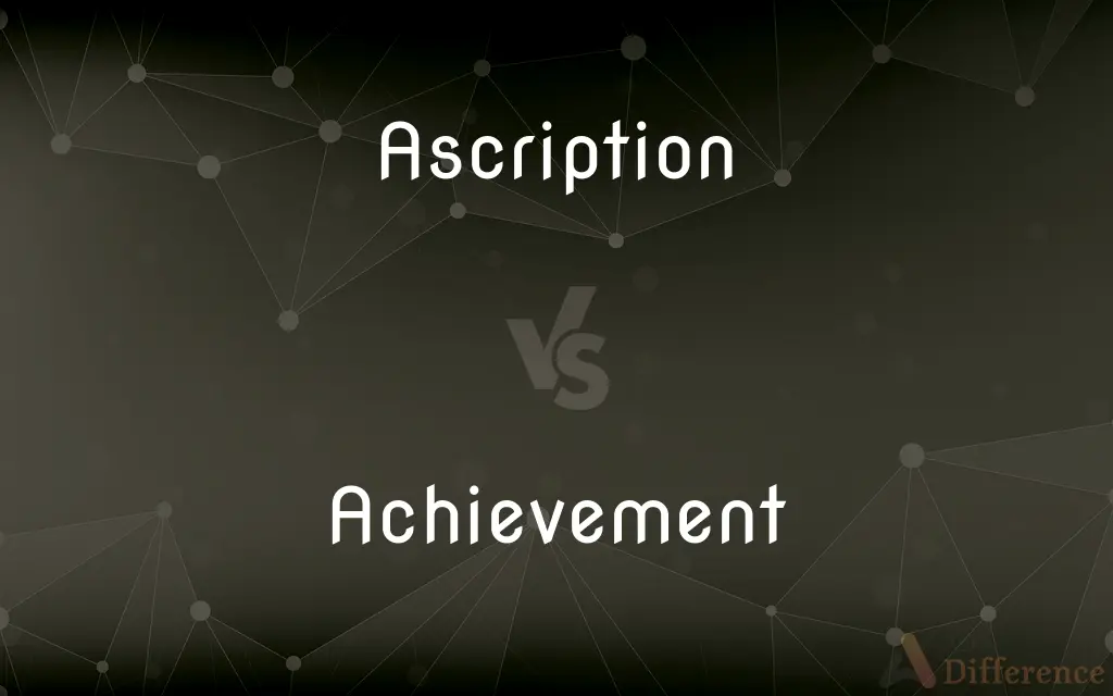 Ascription vs. Achievement — What's the Difference?