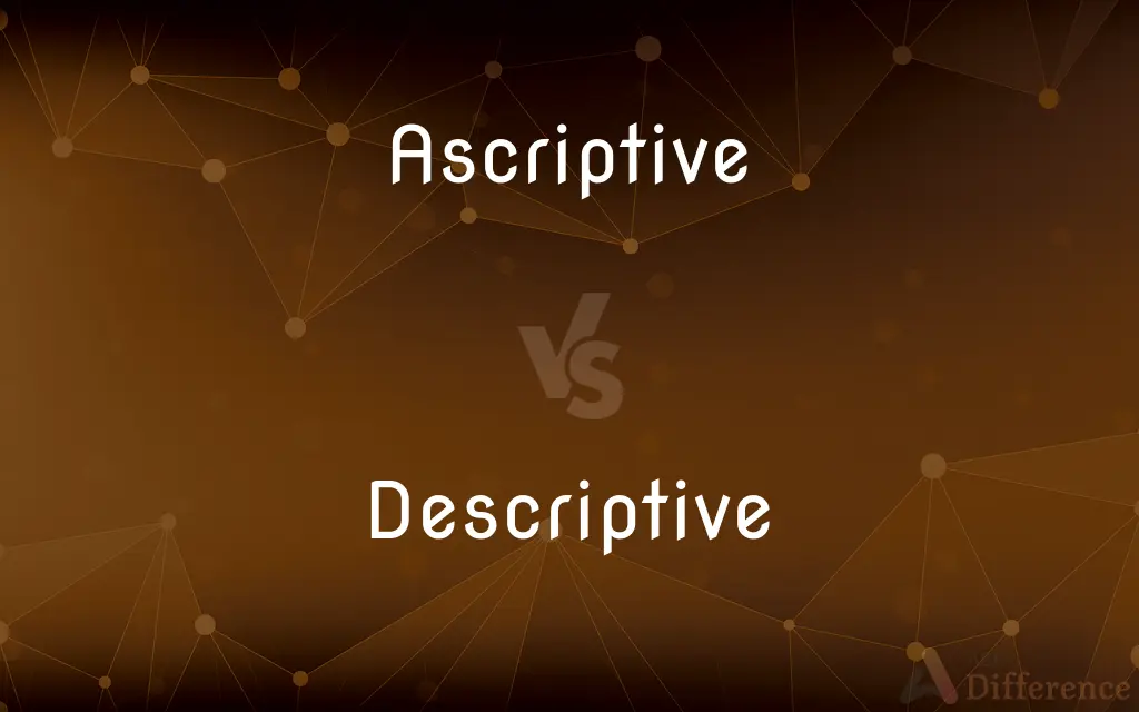 Ascriptive vs. Descriptive — What's the Difference?