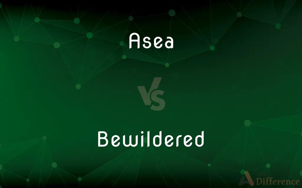 Asea vs. Bewildered — What's the Difference?