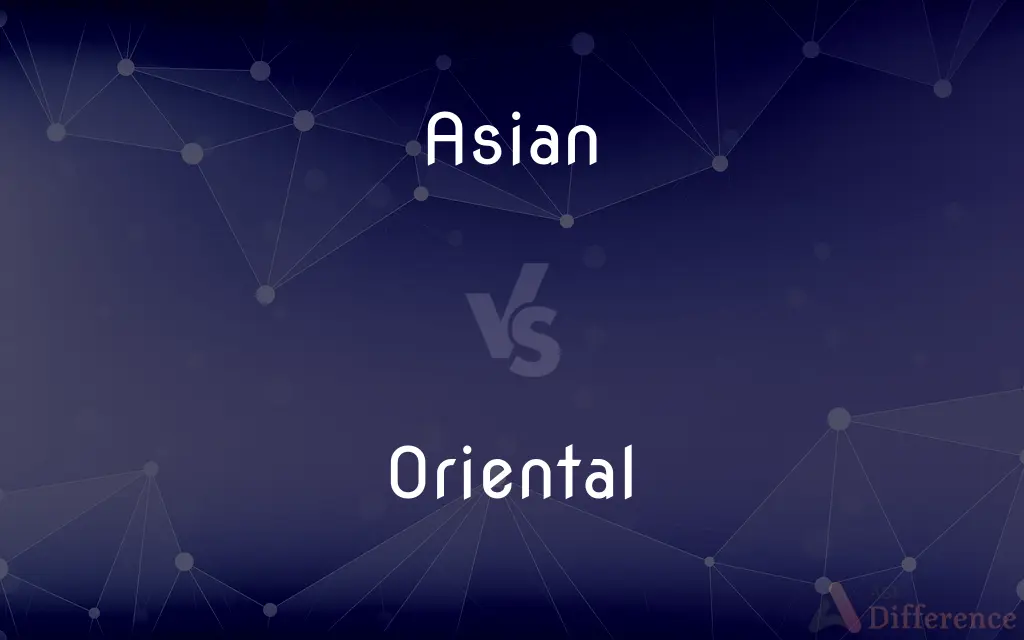Asian vs. Oriental — What's the Difference?