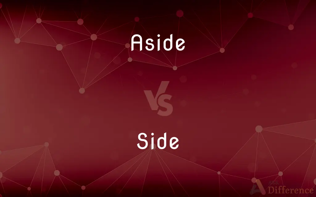 Aside vs. Side — What's the Difference?