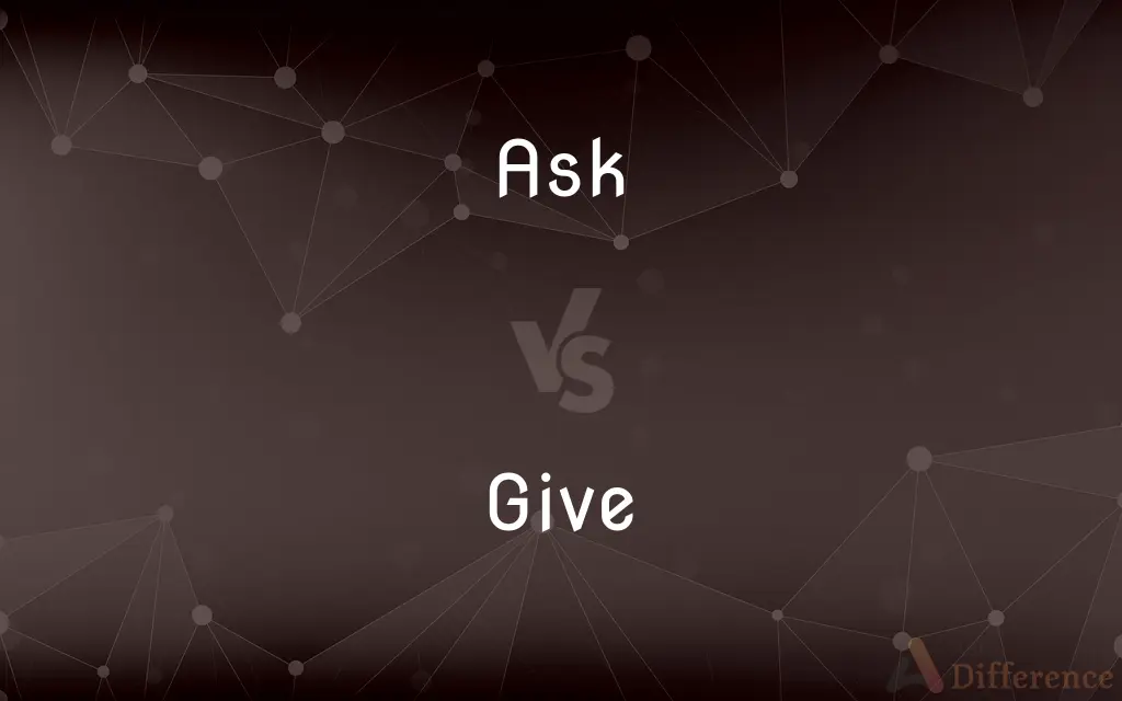 Ask vs. Give — What's the Difference?