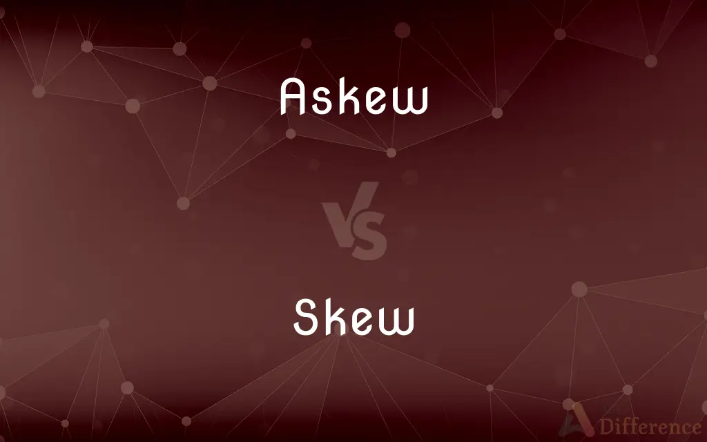Askew vs. Skew — What's the Difference?