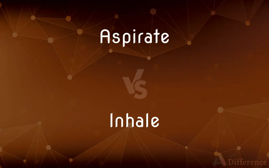 Aspirate vs. Inhale — What's the Difference?