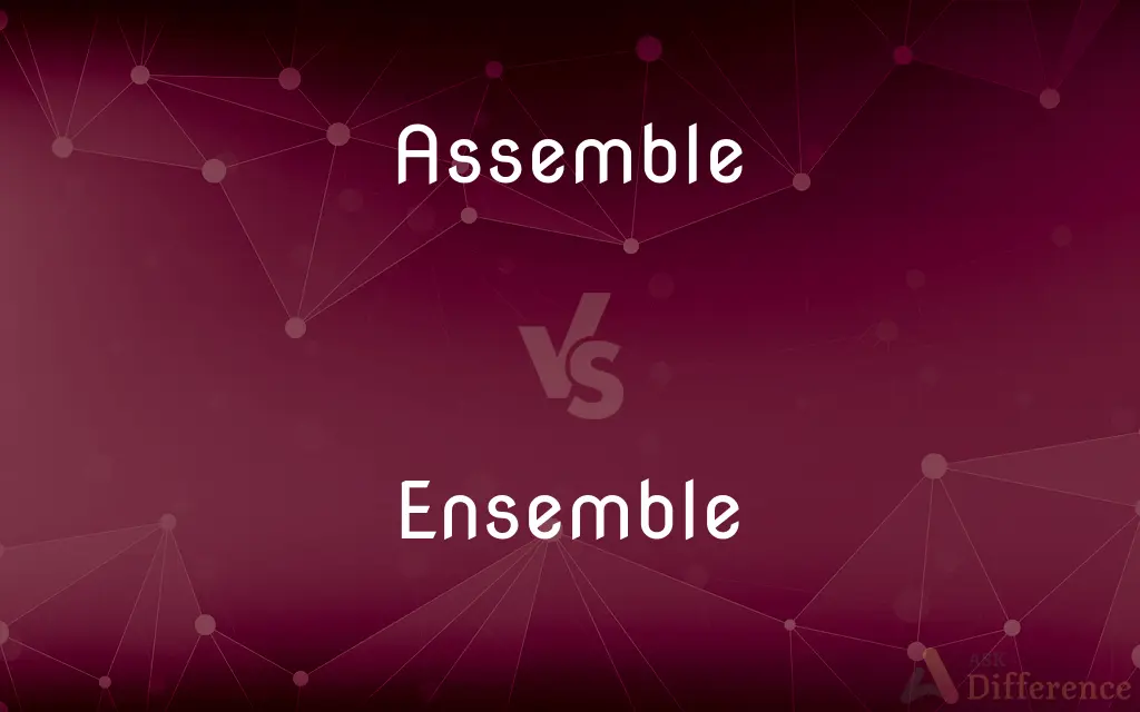 Assemble vs. Ensemble — What's the Difference?