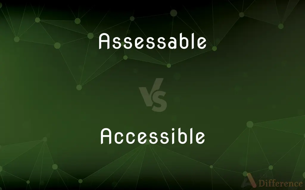 Assessable vs. Accessible — What's the Difference?