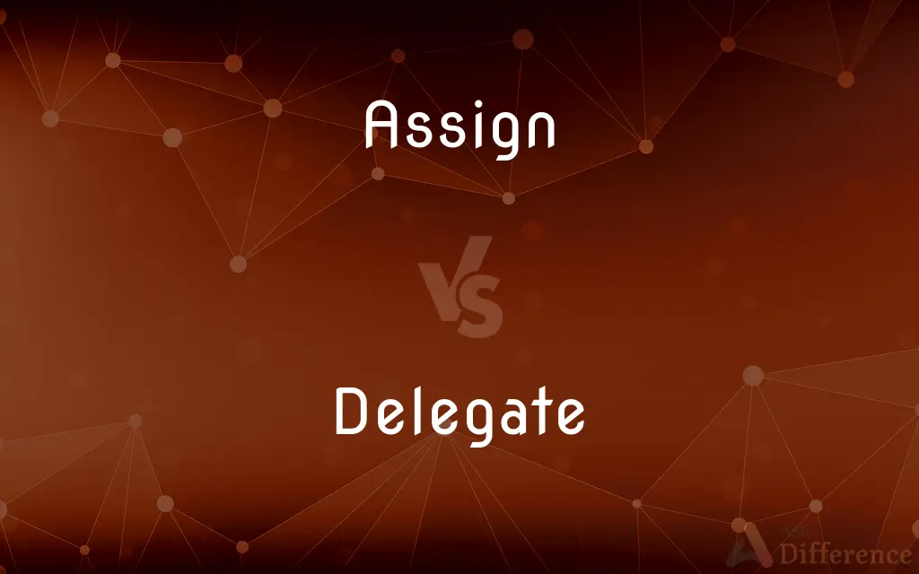 Assign vs. Delegate — What's the Difference?