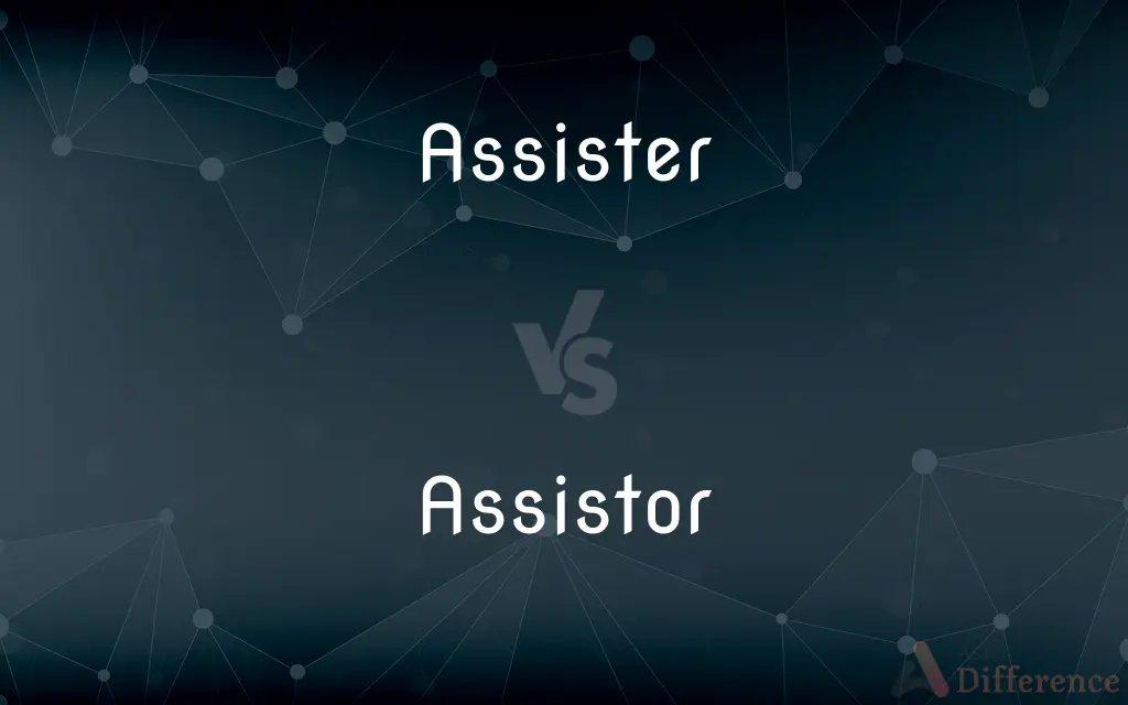 Assister vs. Assistor — What's the Difference?