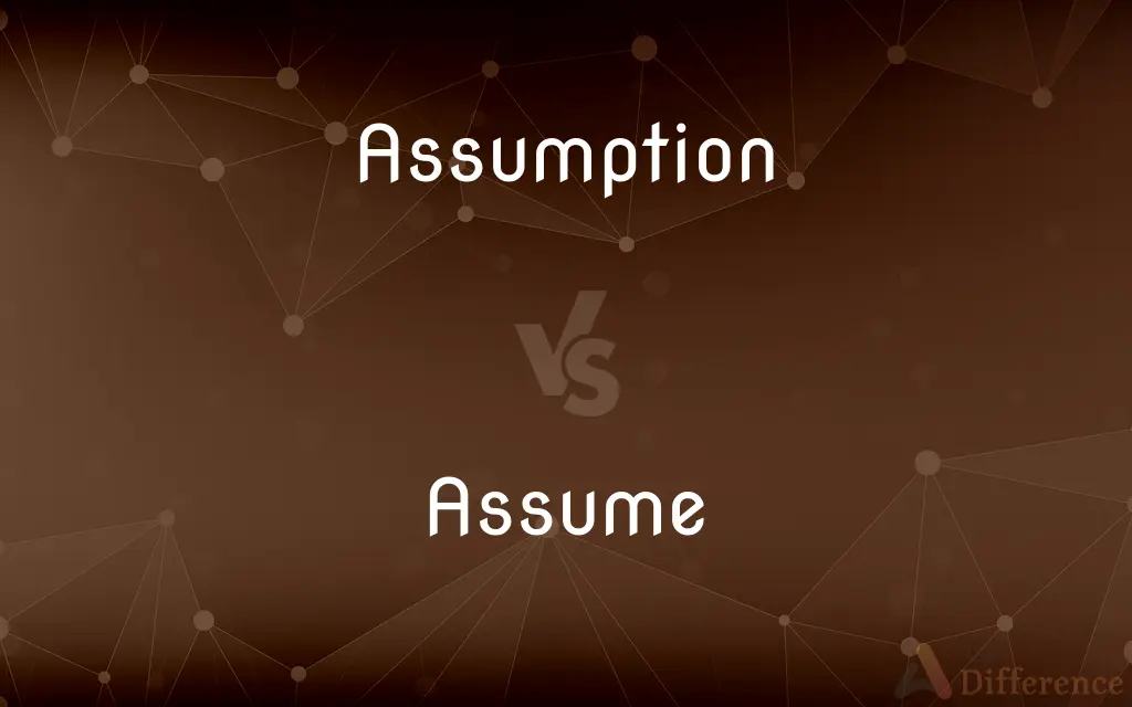Assumption vs. Assume — What's the Difference?