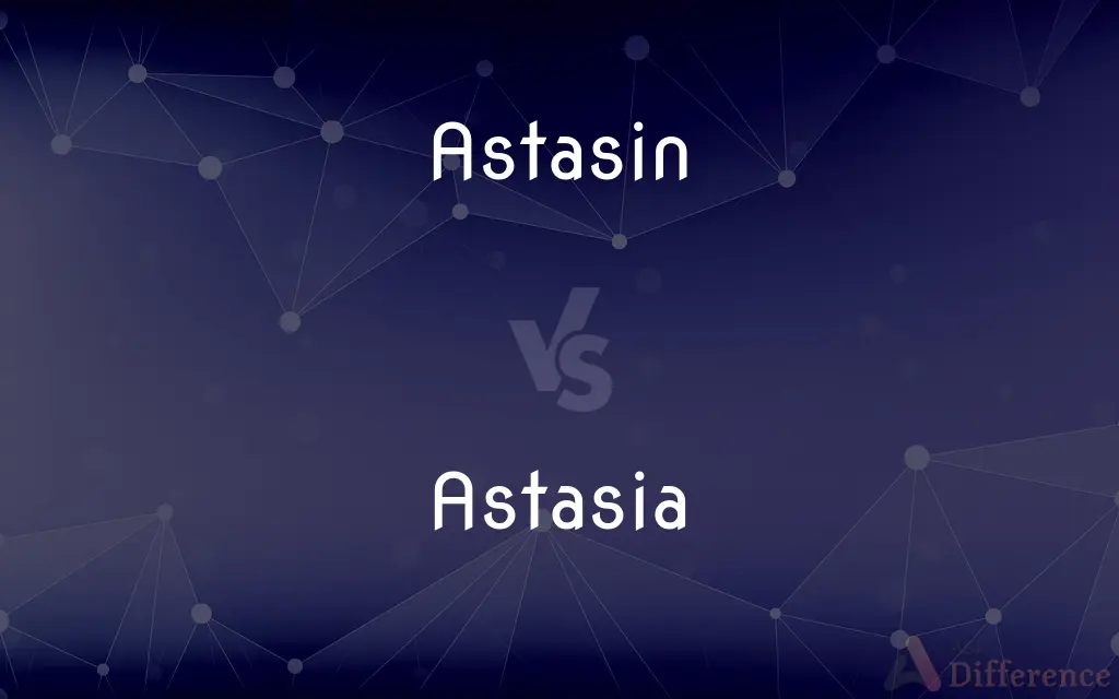 Astasin vs. Astasia — What's the Difference?