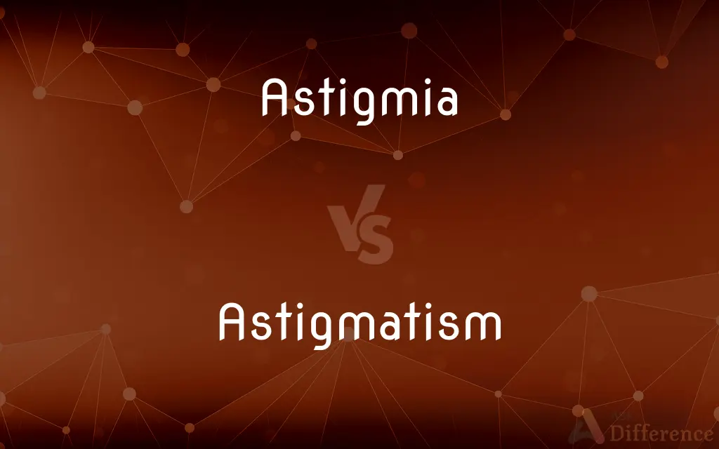 Astigmia vs. Astigmatism — What's the Difference?