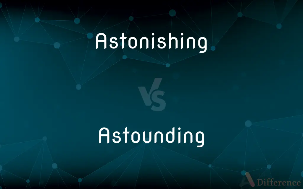 Astonishing vs. Astounding — What's the Difference?