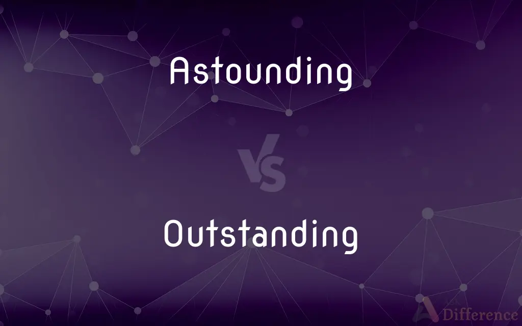 Astounding vs. Outstanding — What's the Difference?
