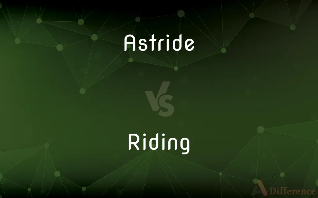 Astride vs. Riding — What's the Difference?