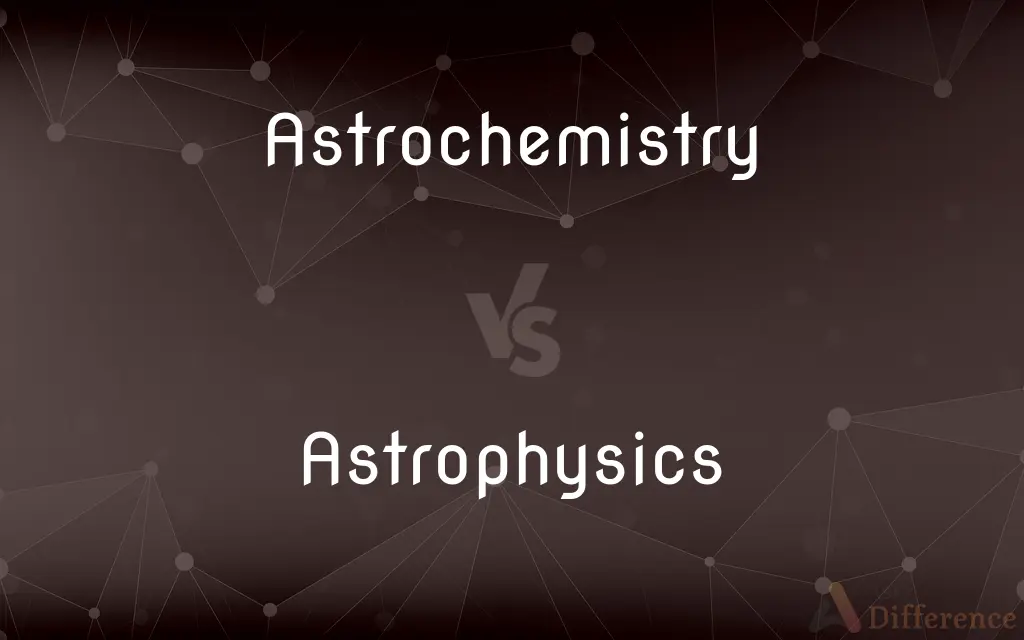Astrochemistry vs. Astrophysics — What's the Difference?