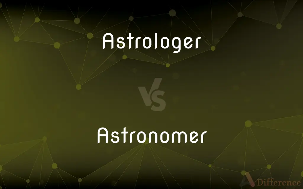 Astrologer vs. Astronomer — What's the Difference?